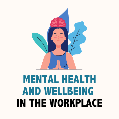 Mental Health and Wellbeing In The Workplace