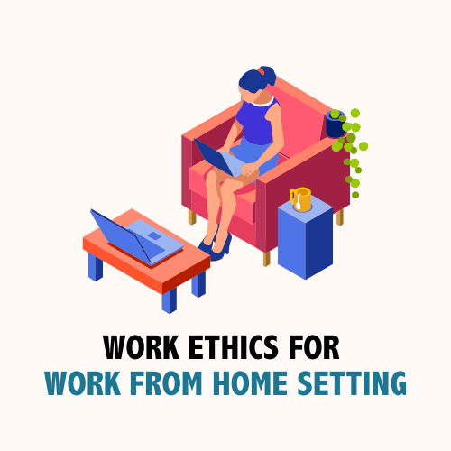 Work Ethics For Work From Home Setting